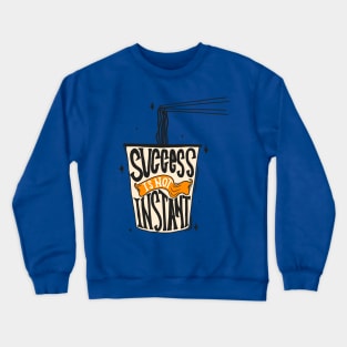 Success Is Not Instant Noodles Crewneck Sweatshirt